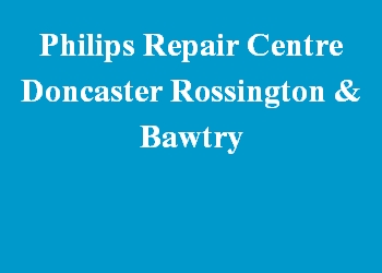 Philips Repair Centre Doncaster Rossington & Bawtry
