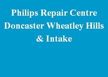 Philips Repair Centre Doncaster Wheatley Hills & Intake