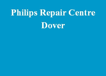 Philips Repair Centre Dover