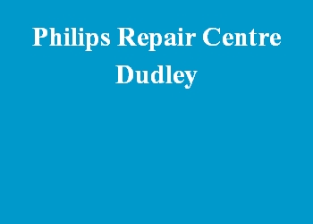 Philips Repair Centre Dudley