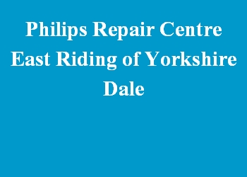 Philips Repair Centre East Riding of Yorkshire Dale