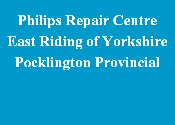 Philips Repair Centre East Riding of Yorkshire Pocklington Provincial