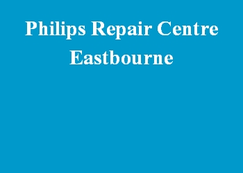 Philips Repair Centre Eastbourne