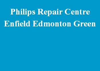 Philips Repair Centre Enfield Edmonton Green