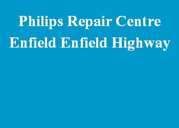 Philips Repair Centre Enfield Enfield Highway