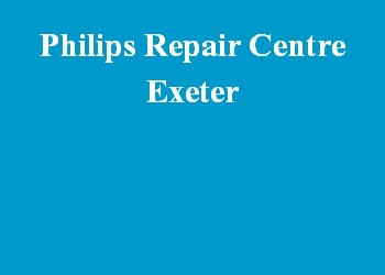 Philips Repair Centre Exeter