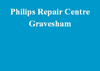 Philips Repair Centre Gravesham