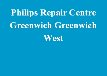 Philips Repair Centre Greenwich Greenwich West