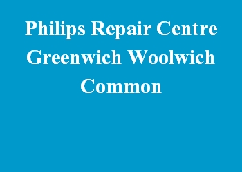 Philips Repair Centre Greenwich Woolwich Common