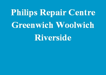 Philips Repair Centre Greenwich Woolwich Riverside