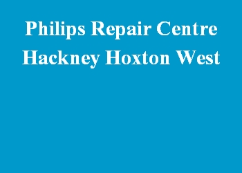 Philips Repair Centre Hackney Hoxton West