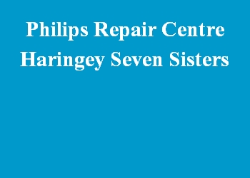 Philips Repair Centre Haringey Seven Sisters