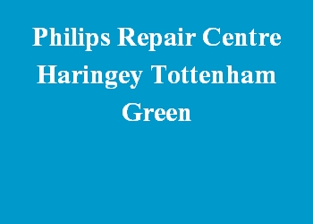 Philips Repair Centre Haringey Tottenham Green