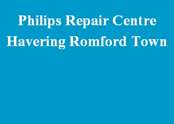 Philips Repair Centre Havering Romford Town