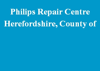Philips Repair Centre Herefordshire, County of