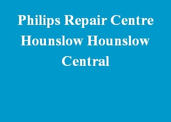 Philips Repair Centre Hounslow Hounslow Central