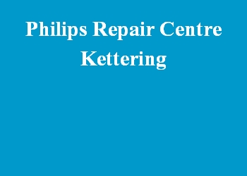 Philips Repair Centre Kettering
