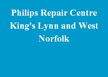 Philips Repair Centre King's Lynn and West Norfolk
