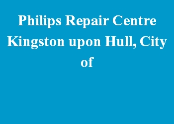 Philips Repair Centre Kingston upon Hull, City of