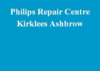 Philips Repair Centre Kirklees Ashbrow