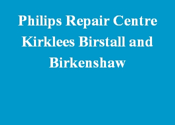 Philips Repair Centre Kirklees Birstall and Birkenshaw