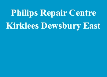 Philips Repair Centre Kirklees Dewsbury East