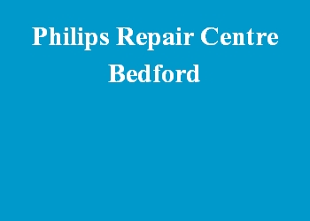 Philips Repair Centre Bedford