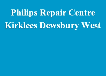 Philips Repair Centre Kirklees Dewsbury West