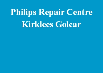 Philips Repair Centre Kirklees Golcar