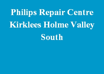 Philips Repair Centre Kirklees Holme Valley South
