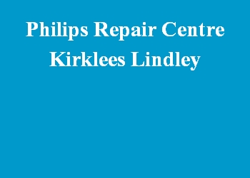 Philips Repair Centre Kirklees Lindley