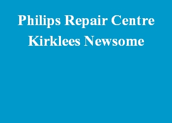 Philips Repair Centre Kirklees Newsome