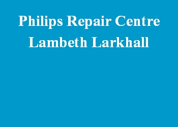 Philips Repair Centre Lambeth Larkhall