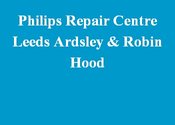 Philips Repair Centre Leeds Ardsley & Robin Hood