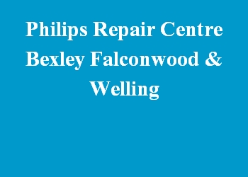 Philips Repair Centre Bexley Falconwood & Welling