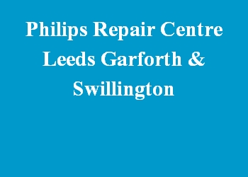 Philips Repair Centre Leeds Garforth & Swillington
