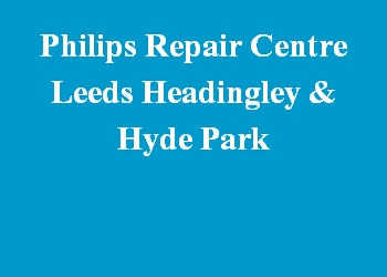 Philips Repair Centre Leeds Headingley & Hyde Park