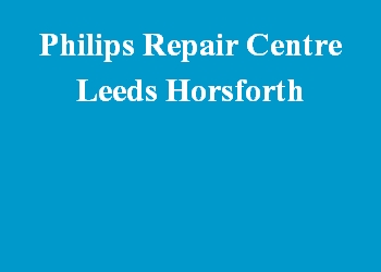 Philips Repair Centre Leeds Horsforth