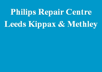 Philips Repair Centre Leeds Kippax & Methley