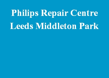 Philips Repair Centre Leeds Middleton Park