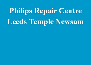 Philips Repair Centre Leeds Temple Newsam