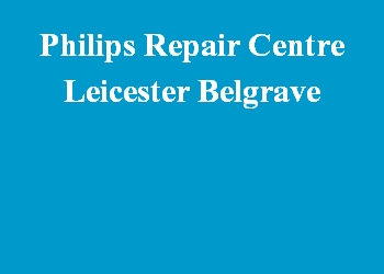 Philips Repair Centre Leicester Belgrave