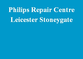 Philips Repair Centre Leicester Stoneygate
