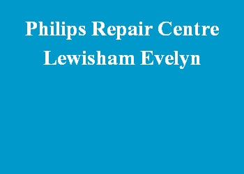Philips Repair Centre Lewisham Evelyn