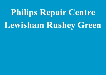 Philips Repair Centre Lewisham Rushey Green