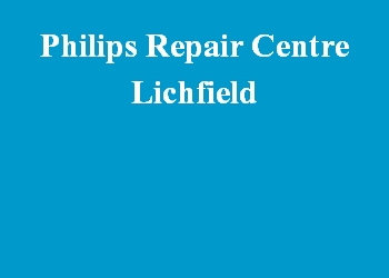 Philips Repair Centre Lichfield