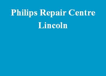 Philips Repair Centre Lincoln