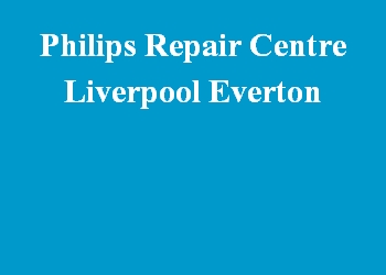 Philips Repair Centre Liverpool Everton