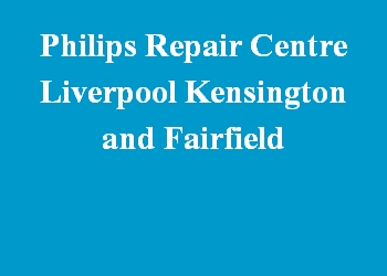 Philips Repair Centre Liverpool Kensington and Fairfield
