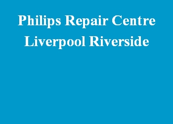 Philips Repair Centre Liverpool Riverside